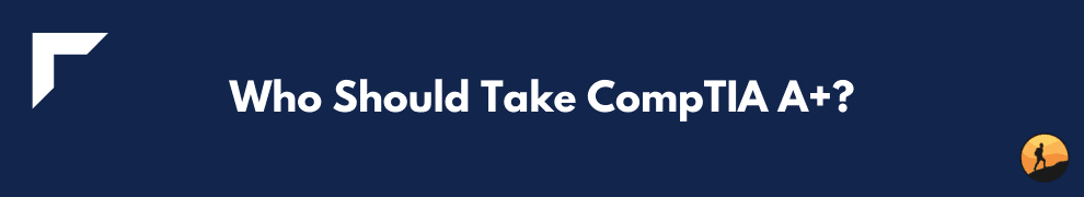 Who Should Take CompTIA A+?