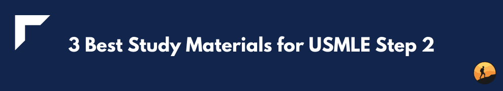 3 Best Study Materials for USMLE Step 2