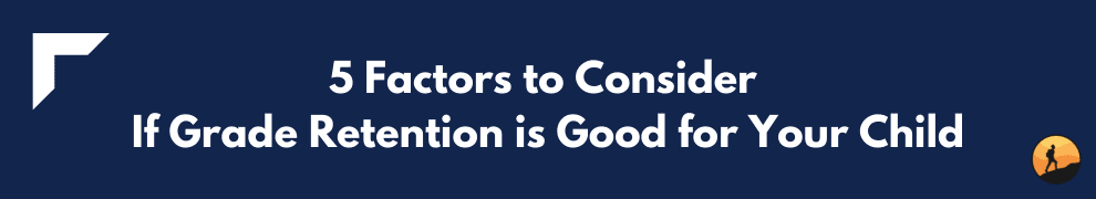 5 Factors to Consider If Grade Retention is Good for Your Child