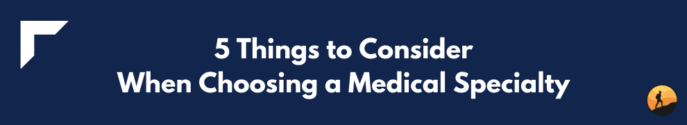 5 Things to Consider When Choosing a Medical Specialty