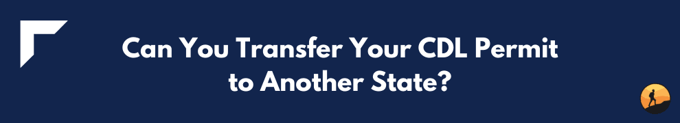 Can You Transfer Your CDL Permit to Another State?