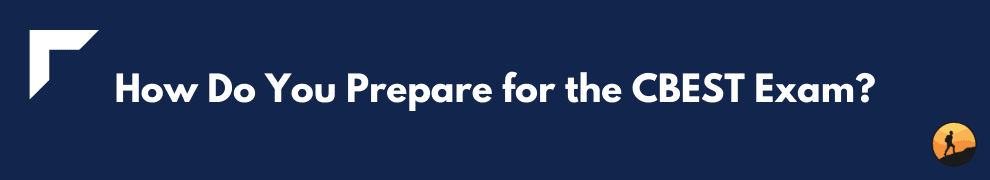 How Do You Prepare for the CBEST Exam?