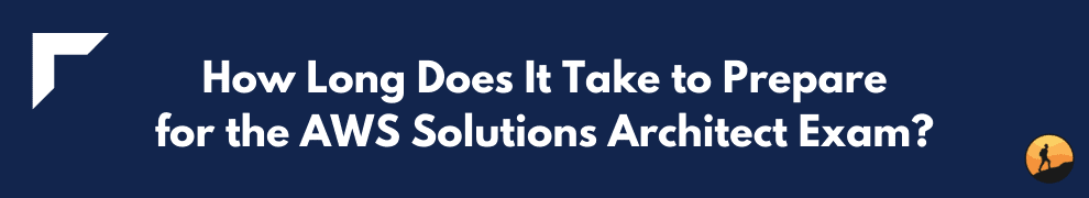 How Long Does It Take to Prepare for the AWS Solutions Architect Exam?