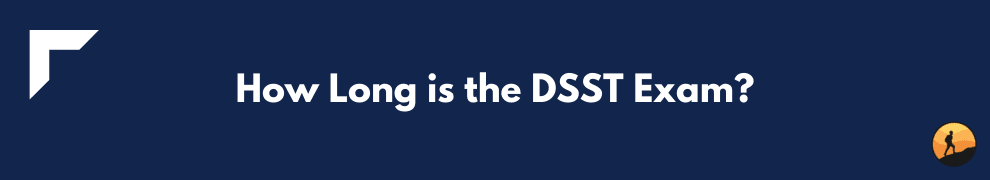 How Long is the DSST Exam?