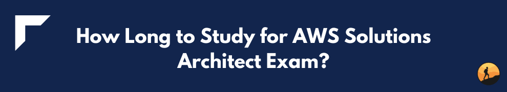 How Long to Study for AWS Solutions Architect Exam?