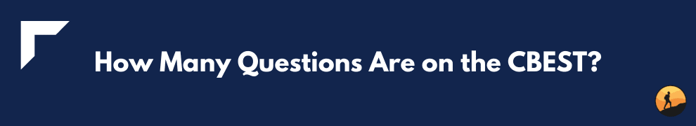How Many Questions Are on the CBEST?