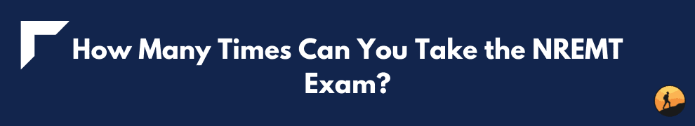 How Many Times Can You Take the NREMT Exam?