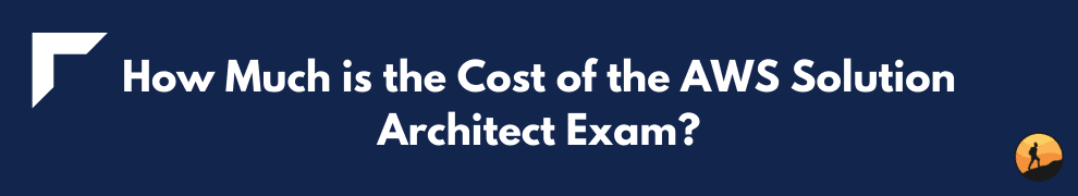 How Much is the Cost of the AWS Solution Architect Exam?