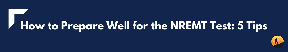 How to Prepare Well for the NREMT Test: 5 Tips