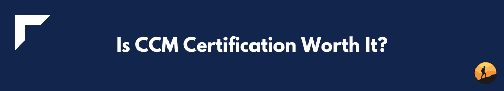 Is CCM Certification Worth It?