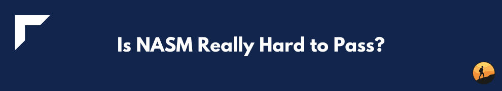 Is NASM Really Hard to Pass?