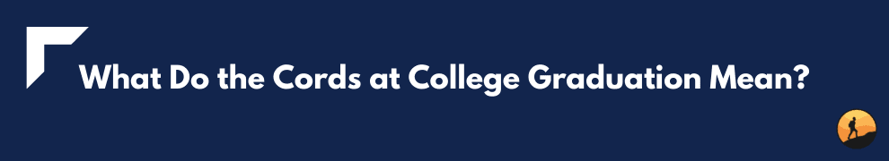 What Do the Cords at College Graduation Mean?