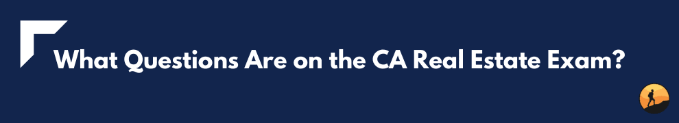 What Questions Are on the CA Real Estate Exam?