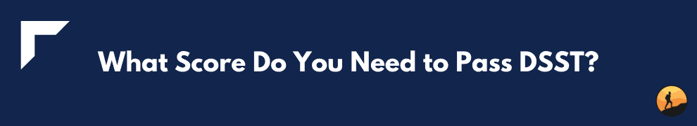 What Score Do You Need to Pass DSST?