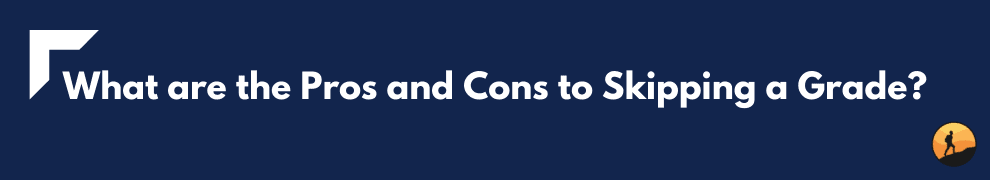 What are the Pros and Cons to Skipping a Grade?