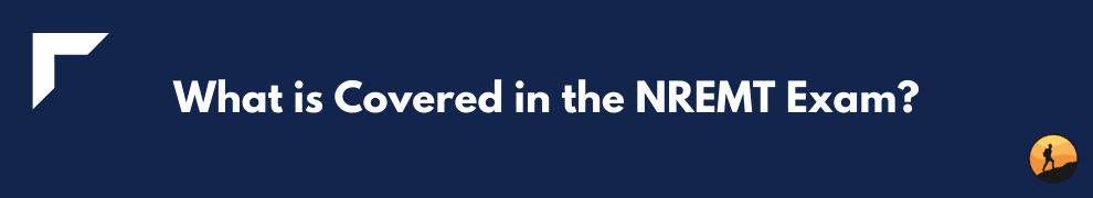 What is Covered in the NREMT Exam?