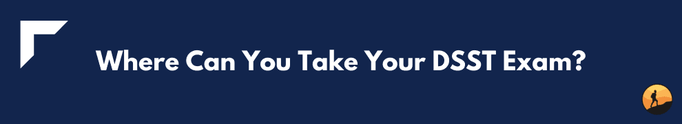 Where Can You Take Your DSST Exam?
