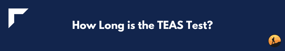 How Long is the TEAS Test?