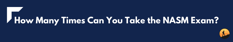 How Many Times Can You Take the NASM Exam?
