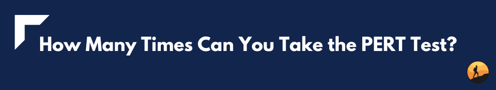 How Many Times Can You Take the PERT Test?