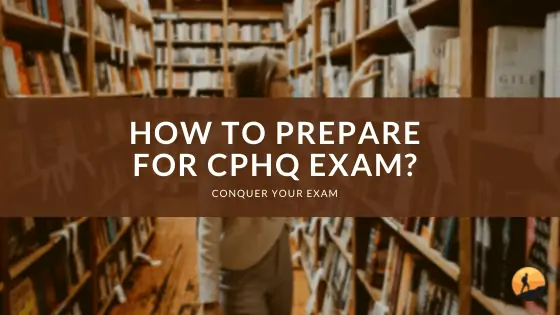 How to Prepare for CPHQ Exam?