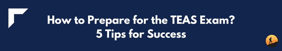 How to Prepare for the TEAS Exam? 5 Tips for Success
