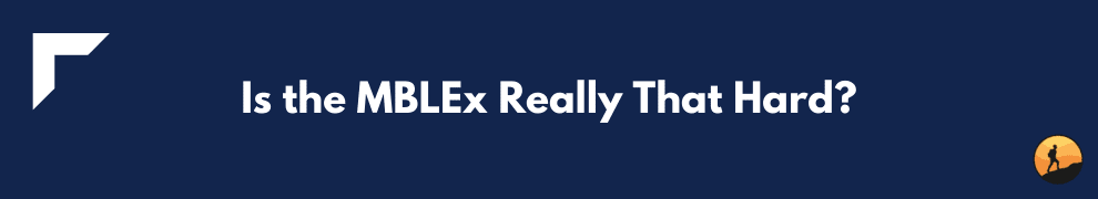 Is the MBLEx Really That Hard?