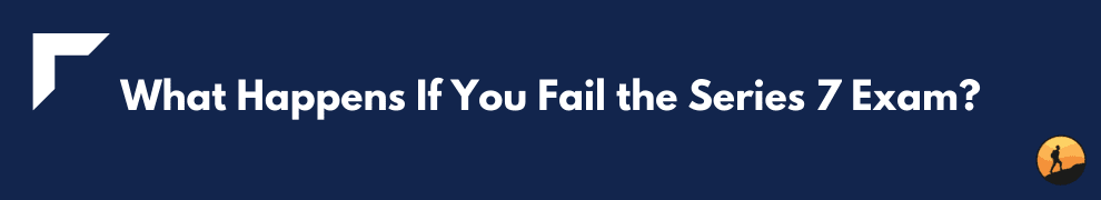 What Happens If You Fail the Series 7 Exam?