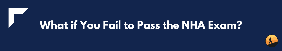 What if You Fail to Pass the NHA Exam?