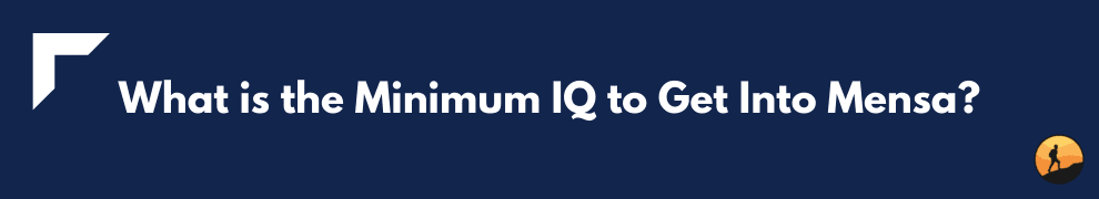 What is the Minimum IQ to Get Into Mensa?