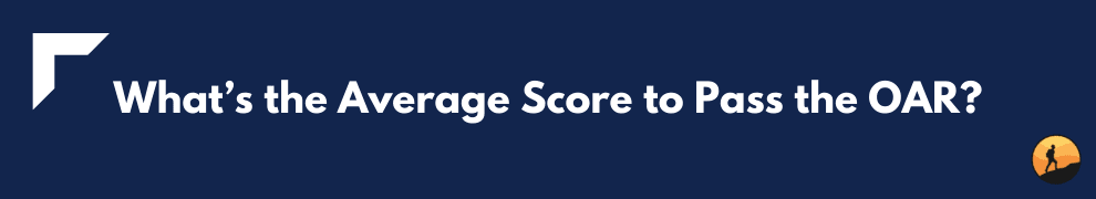 What’s the Average Score to Pass the OAR?