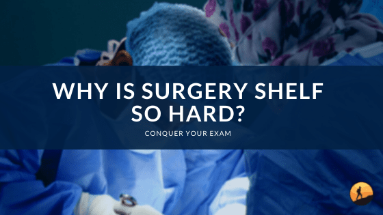 Why is Surgery Shelf So Hard?