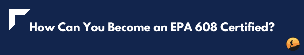 How Can You Become an EPA 608 Certified?
