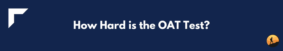 How Hard is the OAT Test?