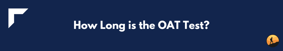 How Long is the OAT Test?
