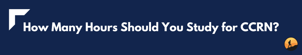 How Many Hours Should You Study for CCRN?