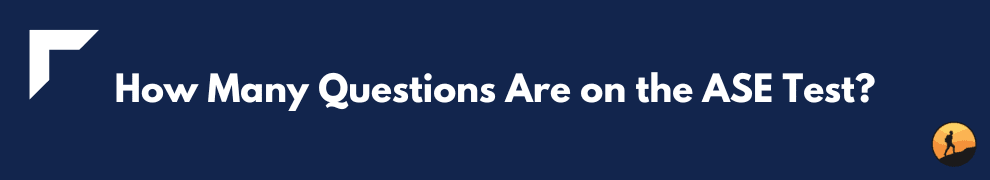 How Many Questions Are on the ASE Test?