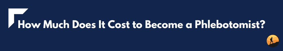 How Much Does It Cost to Become a Phlebotomist?