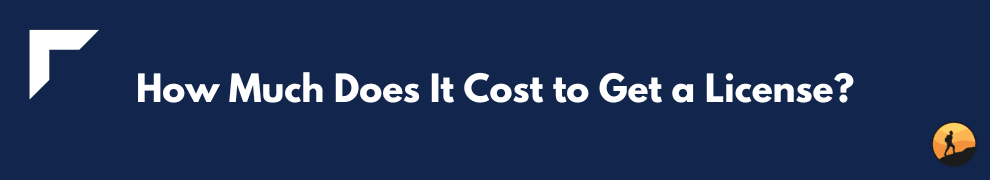 How Much Does It Cost to Get a License?