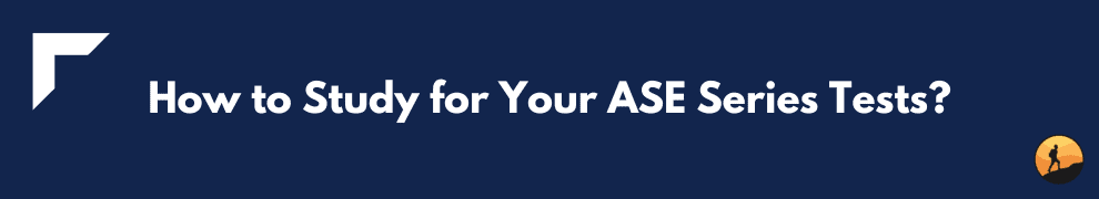 How to Study for Your ASE Series Tests?