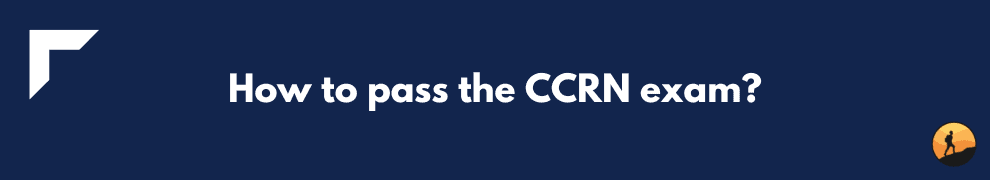 How to pass the CCRN exam?