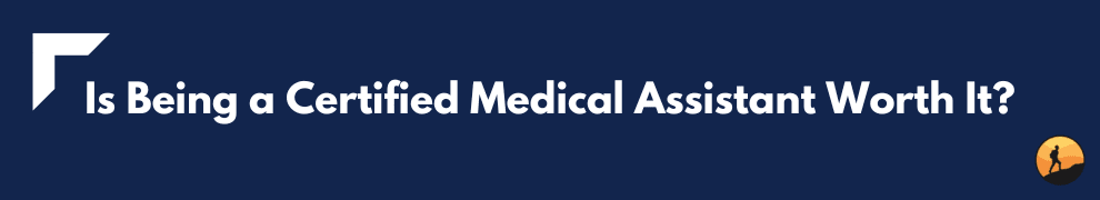 Is Being a Certified Medical Assistant Worth It?