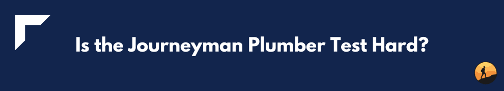 Is the Journeyman Plumber Test Hard?