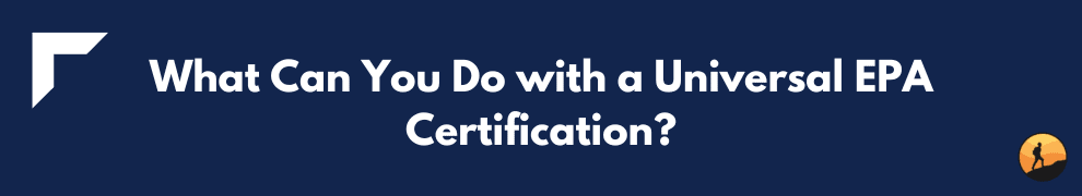 What Can You Do with a Universal EPA Certification?