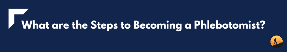 What are the Steps to Becoming a Phlebotomist?