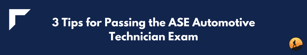 3 Tips for Passing the ASE Automotive Technician Exam