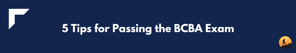 5 Tips for Passing the BCBA Exam