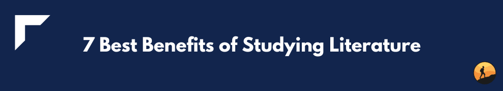 7 Best Benefits of Studying Literature