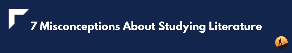7 Misconceptions About Studying Literature