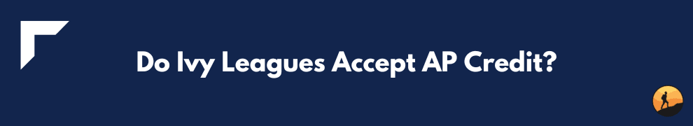 Do Ivy Leagues Accept AP Credit?